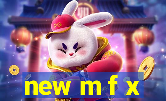 new m f x
